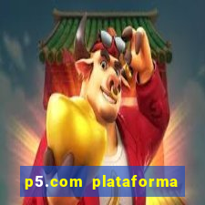 p5.com plataforma de jogos